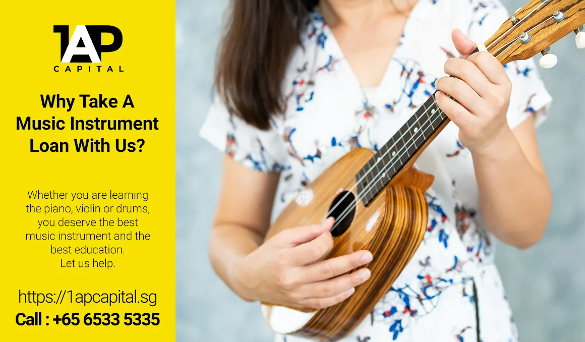 Why-Take-A-Music-Instrument-Loan-With-Us-1AP-Capital-Singapore-Legal-Licensed-Moneylender